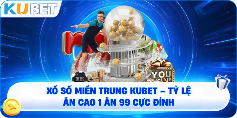 Xổ Số Miền Trung KUBET – Đỉnh Cao Lô Đề Online 1 Ăn 99